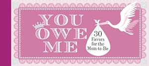 Seller image for You Owe Me: 30 Favors for the Mom-to-Be [Soft Cover ] for sale by booksXpress