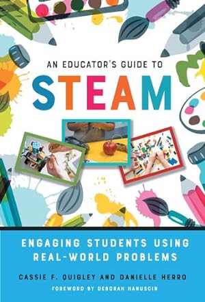 Seller image for An Educator's Guide to STEAM: Engaging Students Using Real-World Problems by Quigley, Cassie F., Herro, Danielle [Paperback ] for sale by booksXpress