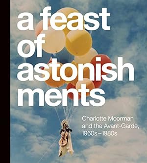 Bild des Verkufers fr A Feast of Astonishments: Charlotte Moorman and the Avant-Garde, 1960s-1980s [Paperback ] zum Verkauf von booksXpress