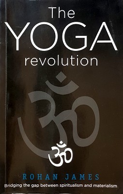 Imagen del vendedor de The Yoga Revolution: Bridging The Gap Between Spiritualism And Materialism a la venta por Marlowes Books and Music