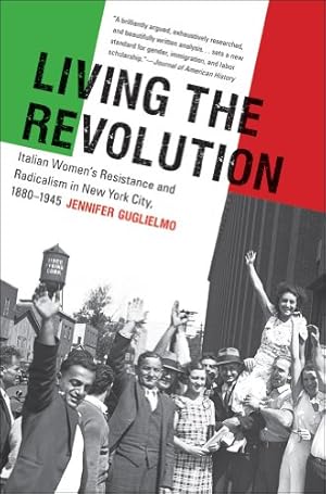 Immagine del venditore per Living the Revolution: Italian Women's Resistance and Radicalism in New York City, 1880-1945 (Gender and American Culture) by Guglielmo, Jennifer [Paperback ] venduto da booksXpress