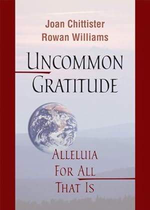 Seller image for Uncommon Gratitude: Alleluia for All That Is by Chittister OSB, Joan, Williams, Rowan [Paperback ] for sale by booksXpress