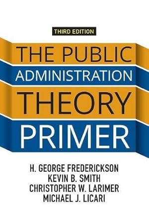 Seller image for The Public Administration Theory Primer by Frederickson, H. George, Smith, Kevin B., Larimer, Christopher, Licari, Michael J. [Paperback ] for sale by booksXpress