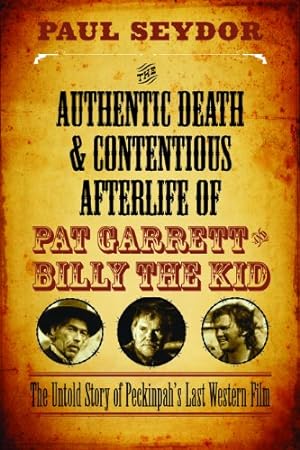 Image du vendeur pour The Authentic Death and Contentious Afterlife of Pat Garrett and Billy the Kid: The Untold Story of Peckinpah's Last Western Film by Seydor, Paul [Paperback ] mis en vente par booksXpress