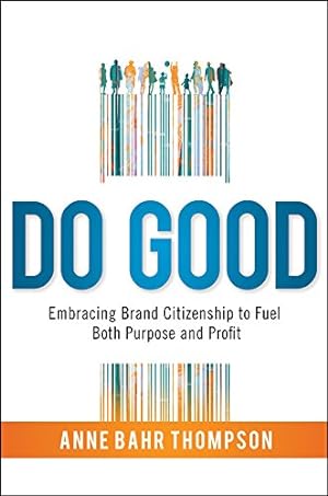 Immagine del venditore per Do Good: Embracing Brand Citizenship to Fuel Both Purpose and Profit by Thompson, Anne Bahr [Hardcover ] venduto da booksXpress