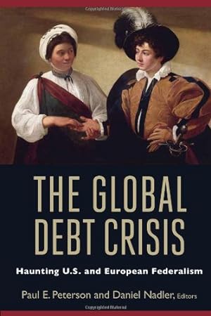 Bild des Verkufers fr The Global Debt Crisis: Haunting U.S. and European Federalism [Paperback ] zum Verkauf von booksXpress