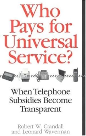 Seller image for Who Pays for Universal Service?: When Telephone Subsidies Become Transparent by Crandall, Robert W., Waverman, Leonard [Paperback ] for sale by booksXpress