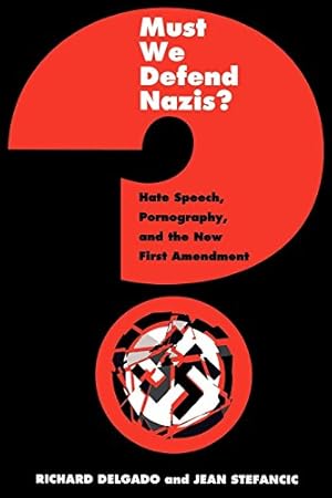 Imagen del vendedor de Must We Defend Nazis?: Hate Speech, Pornography, and the New First Amendment by Delgado, Richard, Stefancic, Jean [Paperback ] a la venta por booksXpress