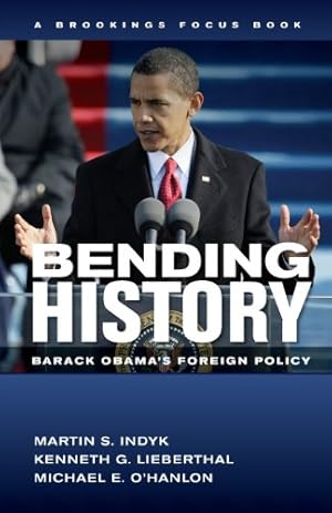 Imagen del vendedor de Bending History: Barack Obama's Foreign Policy (Brookings FOCUS Book) by Indyk, Martin S., Lieberthal, Kenneth G., O'Hanlon, Michael E. [Paperback ] a la venta por booksXpress