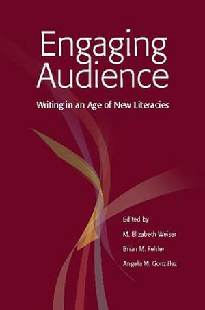 Seller image for Engaging Audience: Writing in an Age of New Literacies by M. Elizabeth Weiser [Paperback ] for sale by booksXpress