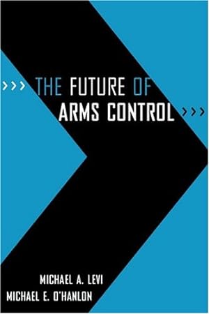 Seller image for The Future of Arms Control by Levi, Michael A., O'Hanlon, Michael E. [Paperback ] for sale by booksXpress