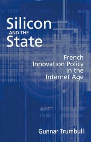Seller image for Silicon and the State: French Innovation Policy in the Internet Age by Trumbull, Gunnar [Paperback ] for sale by booksXpress