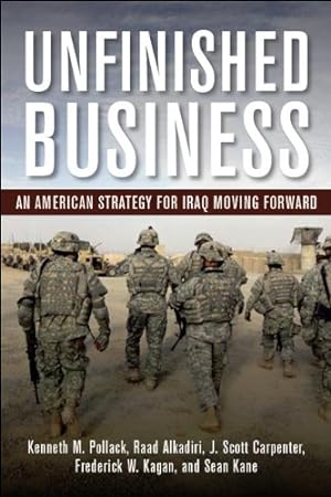 Seller image for Unfinished Business: An American Strategy for Iraq Moving Forward by Pollack, Kenneth M., Alkadiri, Raad, Carpenter, J. Scott, Kagan, Frederick W., Kane, Sean [Paperback ] for sale by booksXpress