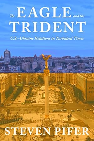 Seller image for The Eagle and the Trident: U.S.Ukraine Relations in Turbulent Times by Pifer, Steven [Hardcover ] for sale by booksXpress