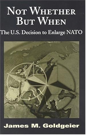 Seller image for Not Whether But When: The U.S. Decision to Enlarge NATO by Goldgeier, James M. [Paperback ] for sale by booksXpress
