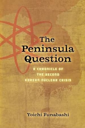 Bild des Verkufers fr The Peninsula Question: A Chronicle of the Second Korean Nuclear Crisis by Funabashi, Yoichi [Paperback ] zum Verkauf von booksXpress