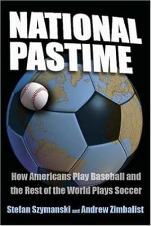 Immagine del venditore per National Pastime: How Americans Play Baseball and the Rest of the World Plays Soccer by Stefan Szymanski, Andrew Zimbalist [Paperback ] venduto da booksXpress