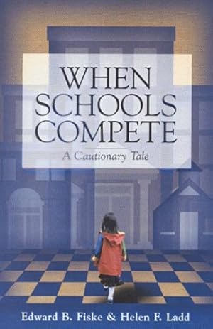 Seller image for When Schools Compete: A Cautionary Tale by Fiske, Edward B., Ladd, Helen F. [Paperback ] for sale by booksXpress