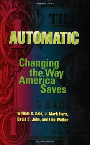 Imagen del vendedor de Automatic: Changing the Way America Saves by Gale, William G., Iwry, J. Mark, John, David C., Walker, Lina [Paperback ] a la venta por booksXpress