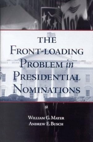 Seller image for The Front-Loading Problem in Presidential Nominations by Mayer, William G., Busch, Andrew E. [Paperback ] for sale by booksXpress