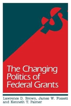 Seller image for The Changing Politics of Federal Grants by Brown, Lawrence D., Fossett, James W., Palmer, Kenneth T. [Paperback ] for sale by booksXpress