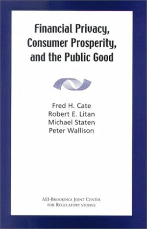 Bild des Verkufers fr Financial Privacy, Consumer Prosperity, and the Public Good by Cate, Fred H., Litan, Robert E., Staten, Michael, Wallison, Peter J. [Paperback ] zum Verkauf von booksXpress