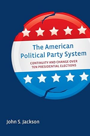 Immagine del venditore per The American Political Party System: Continuity and Change Over Ten Presidential Elections by Jackson, John S. [Paperback ] venduto da booksXpress