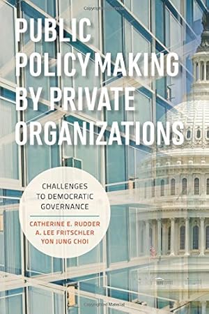 Seller image for Public Policymaking by Private Organizations: Challenges to Democratic Governance by Rudder, Catherine E., Fritschler, A. Lee, Choi, Yon Jung [Paperback ] for sale by booksXpress