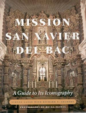 Image du vendeur pour Mission San Xavier del Bac: A Guide to Its Iconography by Lange, Yvonne, Ahlborn, Richard E. [Hardcover ] mis en vente par booksXpress