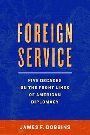 Seller image for Foreign Service: Five Decades on the Frontlines of American Diplomacy by Dobbins, James [Hardcover ] for sale by booksXpress