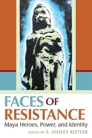 Seller image for Faces of Resistance: Maya Heroes, Power, and Identity [Hardcover ] for sale by booksXpress