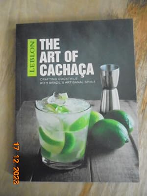 Leblon The Art of Cachaca: Crafting Cocktails with Brazil's Artisanal Spirit