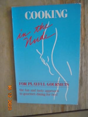 Bild des Verkufers fr Cooking in the Nude: For Playful Gourmets, the Fun and Lusty Approach to Gourmet Dining for Two! (Cooking in the Nude (Prima)) zum Verkauf von Les Livres des Limbes