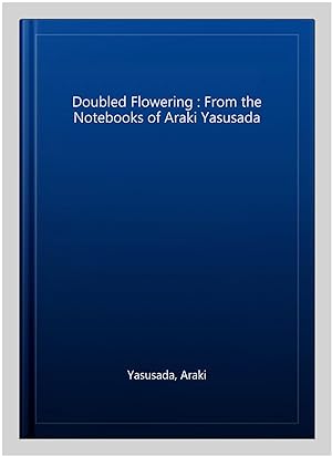 Bild des Verkufers fr Doubled Flowering : From the Notebooks of Araki Yasusada zum Verkauf von GreatBookPricesUK