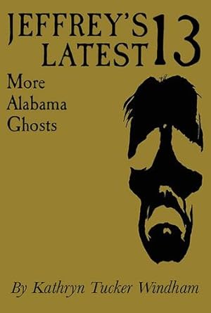 Image du vendeur pour Jeffrey's Latest Thirteen: More Alabama Ghosts, Commemorative Edition by Windham, Kathryn Tucker [Paperback ] mis en vente par booksXpress