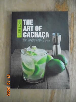 Leblon: The Art of Cachaca Crafting Cocktails with Brazil's Artisanal Spirit