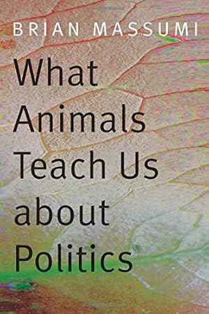 Immagine del venditore per What Animals Teach Us about Politics by Massumi, Brian [Paperback ] venduto da booksXpress