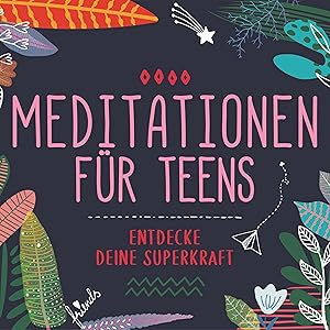 Meditationen für Teens - E.d. Superkraft