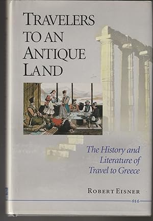 Bild des Verkufers fr Travelers to an Antique Land: The History and Literature of Travel to Greece zum Verkauf von Brenner's Collectable Books ABAA, IOBA