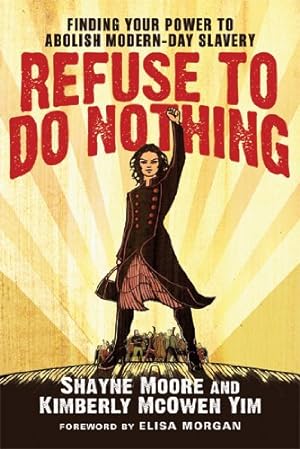 Seller image for Refuse to Do Nothing: Finding Your Power to Abolish Modern-Day Slavery by Moore, Shayne, Yim, Kimberly McOwen [Paperback ] for sale by booksXpress