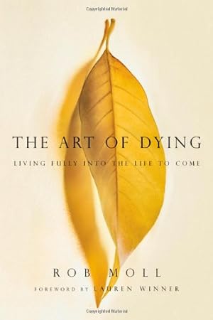 Bild des Verkufers fr The Art of Dying: Living Fully into the Life to Come by Moll, Rob [Paperback ] zum Verkauf von booksXpress