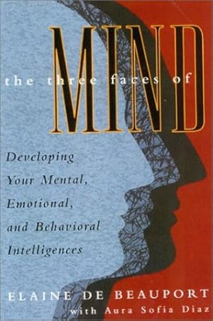 Imagen del vendedor de The Three Faces of Mind: Developing Your Mental, Emotional, and Behavioral Intelligences by De Beauport, Elaine [Paperback ] a la venta por booksXpress