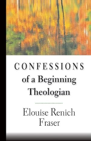 Image du vendeur pour Confessions of a Beginning Theologian by Fraser, Elouise Renich [Paperback ] mis en vente par booksXpress