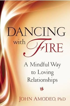 Seller image for Dancing with Fire: A Mindful Way to Loving Relationships by Amodeo PhD, John [Paperback ] for sale by booksXpress