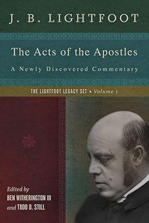 Seller image for The Acts of the Apostles: A Newly Discovered Commentary (The Lightfoot Legacy Set) by Lightfoot, J. B. [Hardcover ] for sale by booksXpress