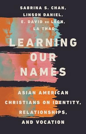 Seller image for Learning Our Names: Asian American Christians on Identity, Relationships, and Vocation by Chan, Sabrina S., Daniel, Linson, de Leon, E. David, Thao, La [Paperback ] for sale by booksXpress