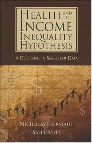 Imagen del vendedor de Health and Income Inequality Hypothesis: A Doctrine in Search of Data by Eberstadt, Nicholas, Satel M.D. practicing psychiatrist and lecturer at the Yale University School of Medicine, Sally [Paperback ] a la venta por booksXpress