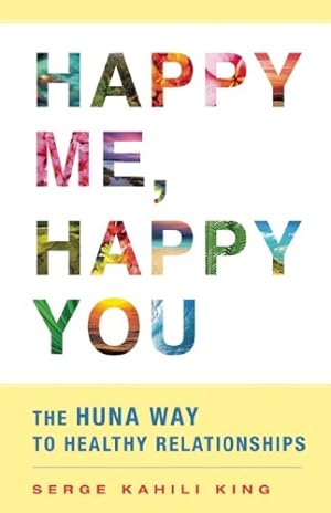 Immagine del venditore per Happy Me, Happy You: The Huna Way to Healthy Relationships by King, Serge Kahili [Paperback ] venduto da booksXpress