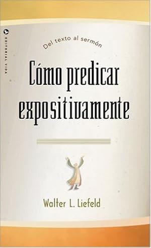 Seller image for Cómo predicar expositivamente: Del texto al sermón (Spanish Edition) by Liefeld, Walter L. [Paperback ] for sale by booksXpress