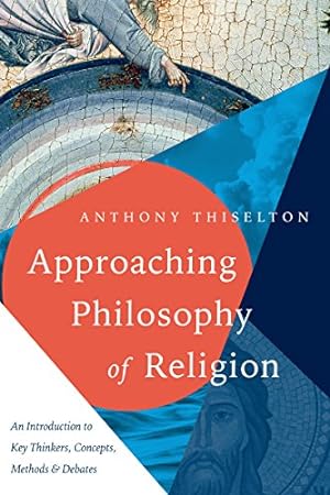 Seller image for Approaching Philosophy of Religion: An Introduction to Key Thinkers, Concepts, Methods and Debates by Thiselton, Anthony C. [Paperback ] for sale by booksXpress